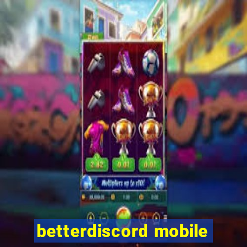 betterdiscord mobile